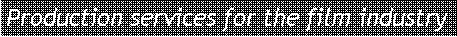 Text Box: Production services for the film industry